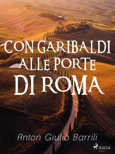 Con Garibaldi alle porte di Roma af Anton Giulio Barrili