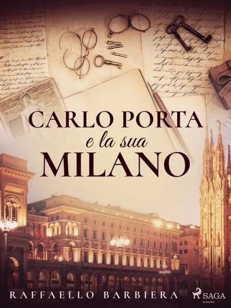Carlo Porta e la sua Milano af Raffaello Barbiera