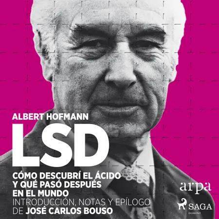 LSD. Cómo descubrí el ácido y qué pasó después en el mundo af Albert Hoffman