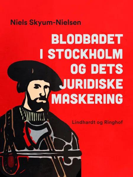 Blodbadet i Stockholm og dets juridiske maskering af Niels Skyum-Nielsen