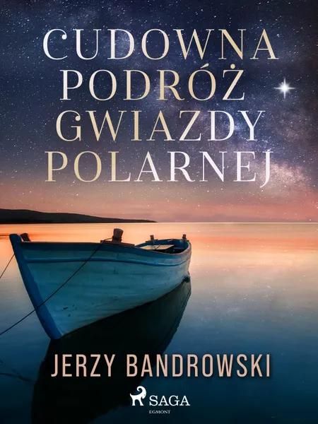 Cudowna podróż Gwiazdy Polarnej af Jerzy Bandrowski