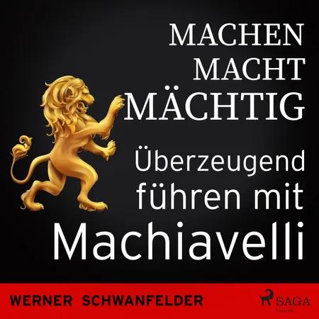 Machen macht mächtig - Überzeugend führen mit Machiavelli af Werner Schwanfelder