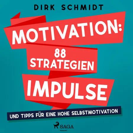 Motivation: 88 Strategien, Impulse und Tipps für eine hohe Selbstmotivation af Dirk Schmidt