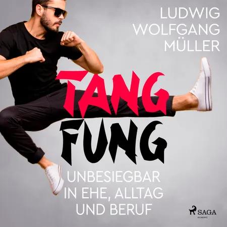Tang Fung - Unbesiegbar in Ehe, Alltag und Beruf af Wolfgang Ludwig Müller