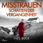Misstrauen - Schatten der Vergangenheit af Ines Buck