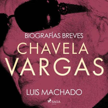 Biografías breves - Chavela Vargas af Luis Machado