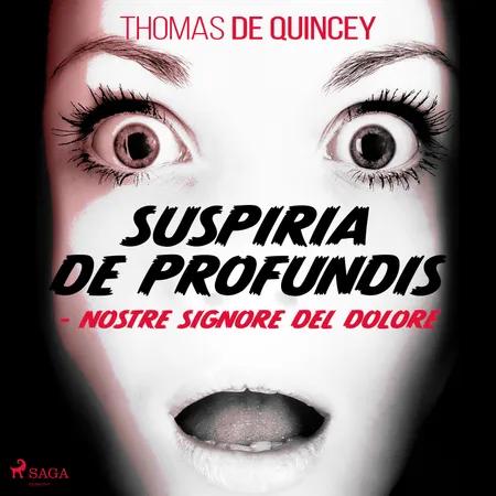 Suspiria De Profundis - Nostre Signore del Dolore af Thomas de Quincey