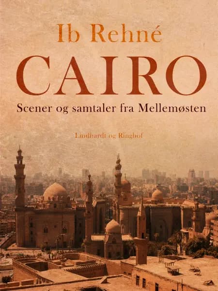 Cairo. Scener og samtaler fra Mellemøsten af Ib Rehné