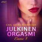 Emma 8: Julkinen orgasmi - eroottinen novelli af Carl Johan Rehbinder