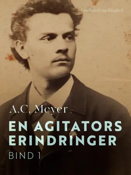 En agitators erindringer. Bind 1 af A.C. Meyer