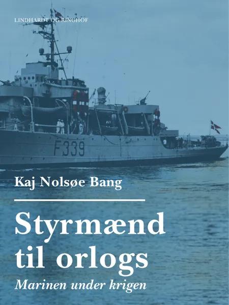Styrmænd til orlogs/Marinen under krigen af Kaj Nolsøe Bang