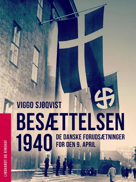 Besættelsen 1940. De danske forudsætninger for den 9. april af Viggo Sjøqvist