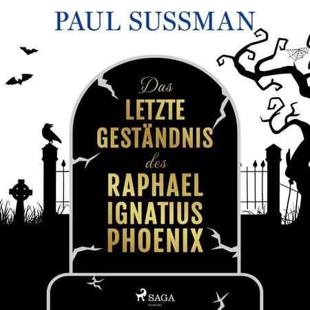 Das letzte Geständnis des Raphael Ignatius Phoenix af Paul Sussman
