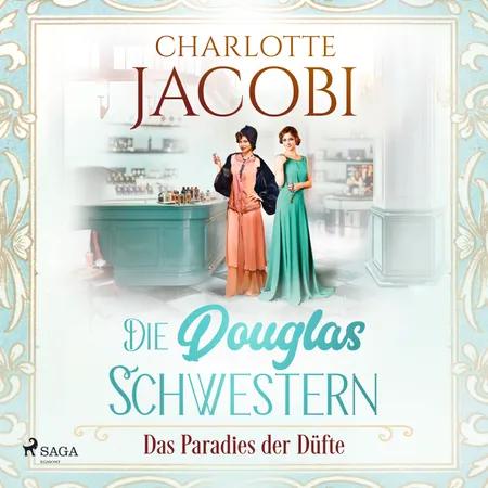 Die Douglas-Schwestern - Das Paradies der Düfte (Die Parfümerie 2) af Charlotte Jacobi