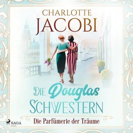 Die Douglas-Schwestern - Die Parfümerie der Träume (Die Parfümerie 3) af Charlotte Jacobi