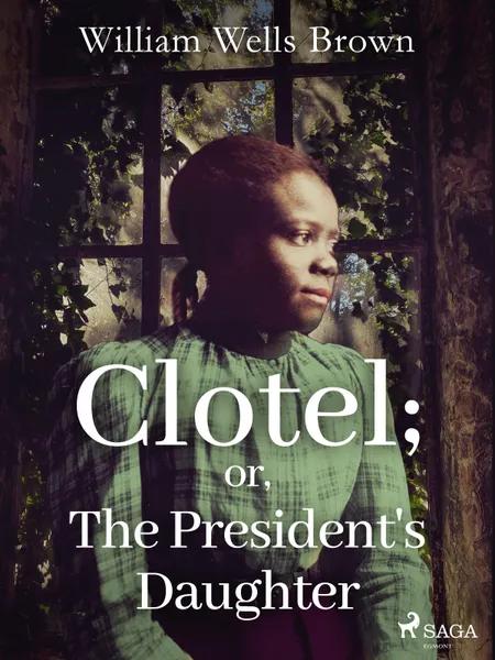 Clotel; or, The President's Daughter af William Wells Brown