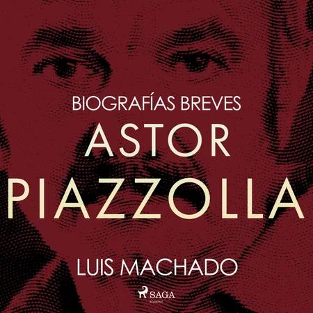 Biografías breves - Astor Piazzolla af Luis Machado