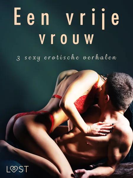 Een vrije vrouw - 3 sexy erotische verhalen af Camille Bech