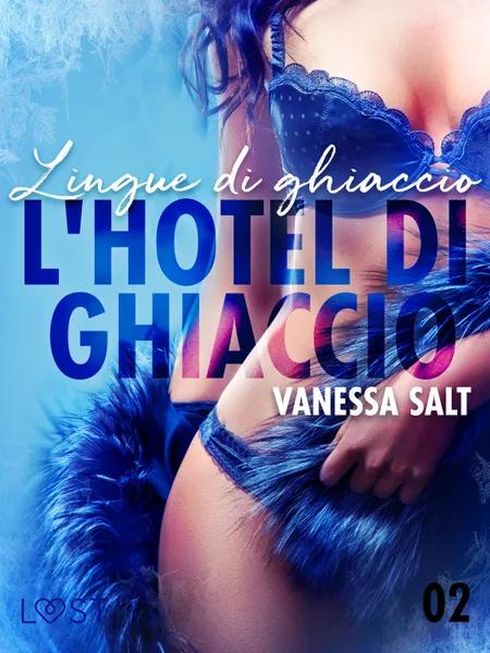 L'hotel di ghiaccio 2: Lingue di ghiaccio - breve racconto erotico af Vanessa Salt