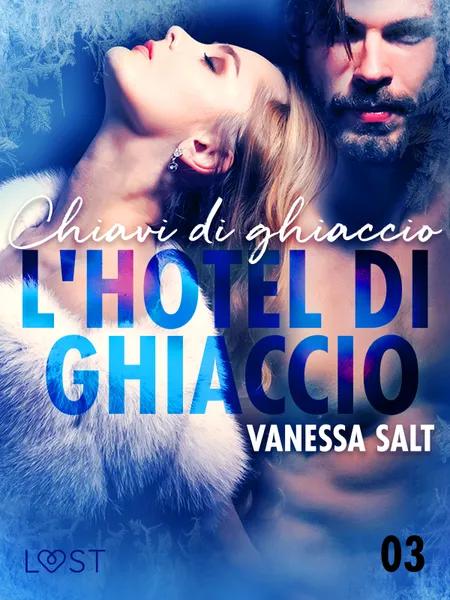 L'hotel di ghiaccio 3: Chiavi di ghiaccio - breve racconto erotico af Vanessa Salt