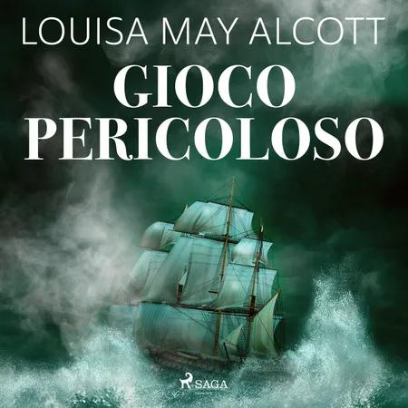 Gioco pericoloso af Louisa May Alcott