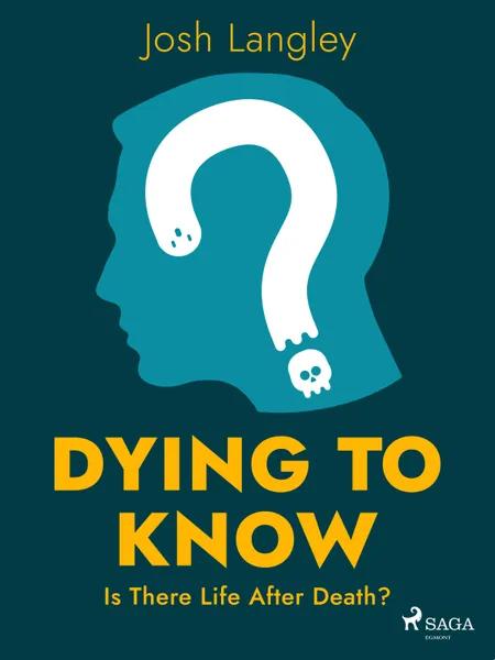 Dying to Know: Is There Life After Death? af Josh Langley