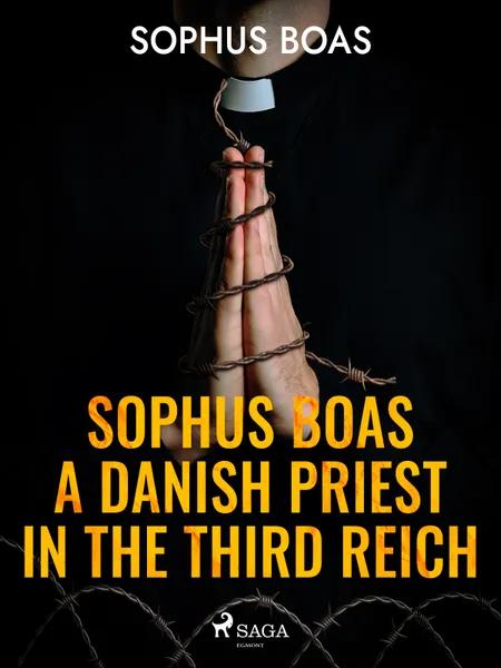 Sophus Boas - A Danish Priest in the Third Reich af Sophus Boas