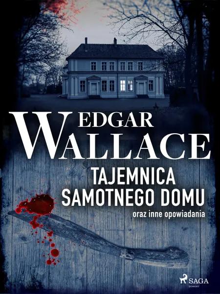 Tajemnica samotnego domu oraz inne opowiadania af Edgar Wallace