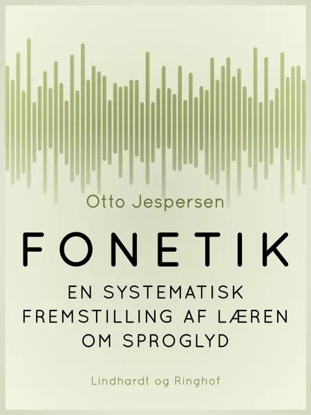 Fonetik. En systematisk fremstilling af læren om sproglyd af Otto Jespersen