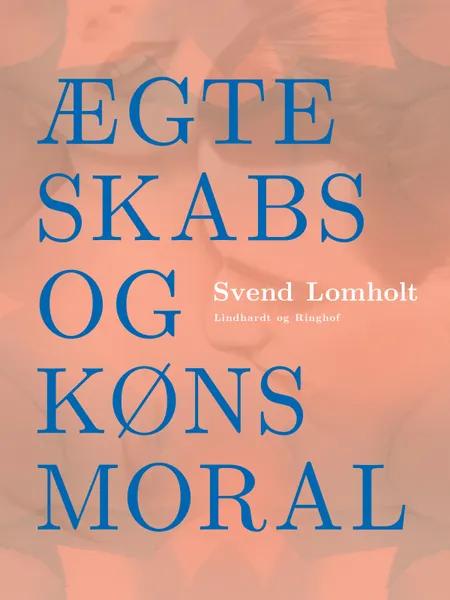 Ægteskabs- og kønsmoral af Svend Lomholt