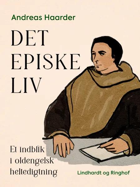 Det episke liv. Et indblik i oldengelsk heltedigtning af Andreas Haarder