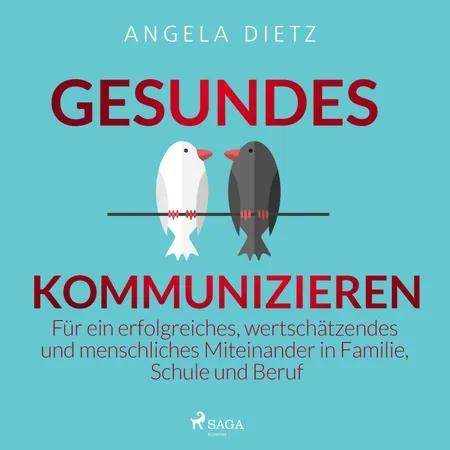Gesundes Kommunizieren - Für ein erfolgreiches, wertschätzendes und menschliches Miteinander in Familie, Schule und Beruf af Angela Dietz