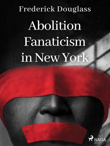 Abolition Fanaticism in New York af Frederick Douglass