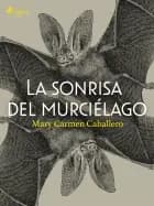 La sonrisa del murciélago af Mary Carmen Caballero