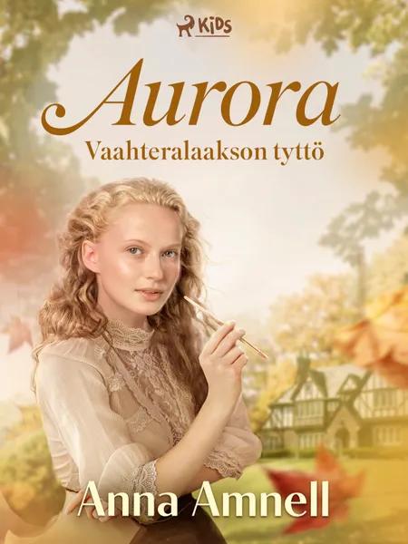 Aurora - Vaahteralaakson tyttö af Anna Amnell