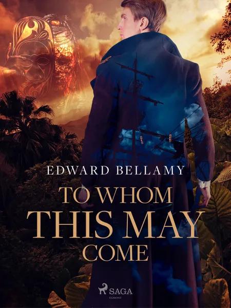 To Whom This May Come af Edward Bellamy