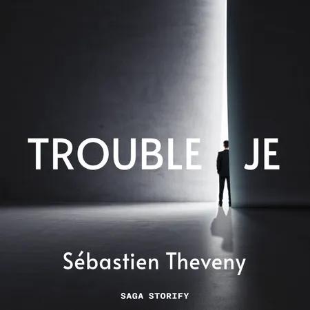 Trouble Je af Sébastien Theveny