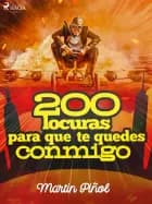200 locuras para que te quedes conmigo af Joan Antoni Martín Piñol
