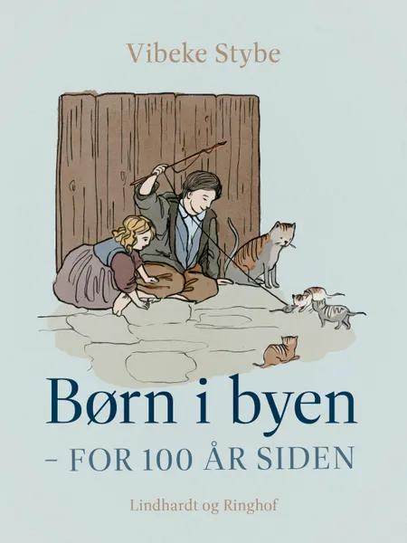 Børn i byen - for 100 år siden af Vibeke Stybe