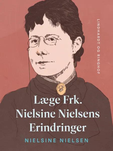 Læge Frk. Nielsine Nielsens Erindringer af Nielsine Nielsen