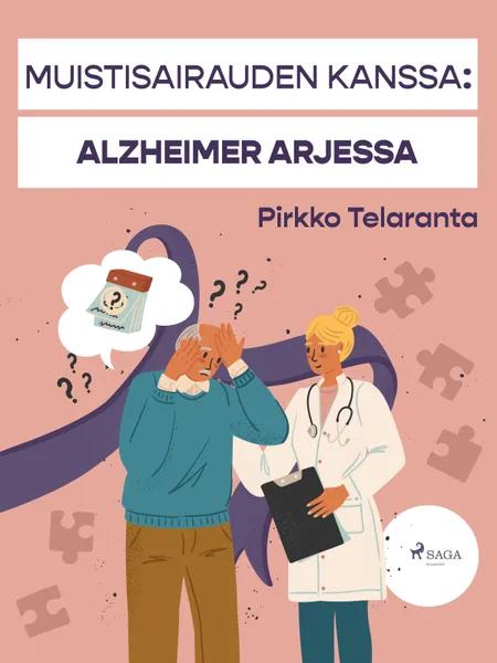 Muistisairauden kanssa: Alzheimer arjessa af Pirkko Telaranta