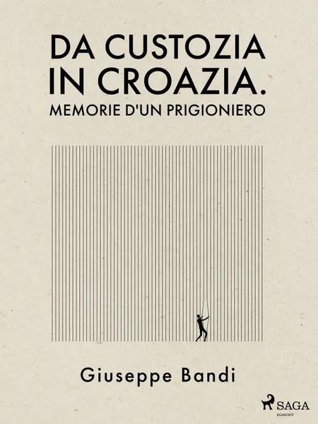Da Custozia in Croazia. Memorie d'un prigioniero af Giuseppe Bandi