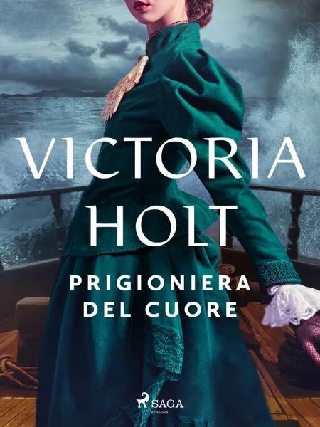 Prigioniera del cuore af Victoria Holt