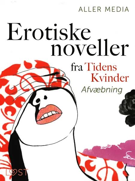 Afvæbning - erotiske noveller fra Tidens kvinder af Aller Media A/S
