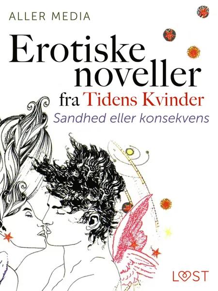 Sandhed eller konsekvens - erotiske noveller fra Tidens kvinder af Aller Media A/S