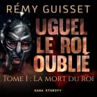 Uguel le roi oublié, Tome 1 : La mort du roi af Rémy Guisset
