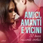 Amici, amanti e vicini: 20 brevi racconti erotici af LUST authors