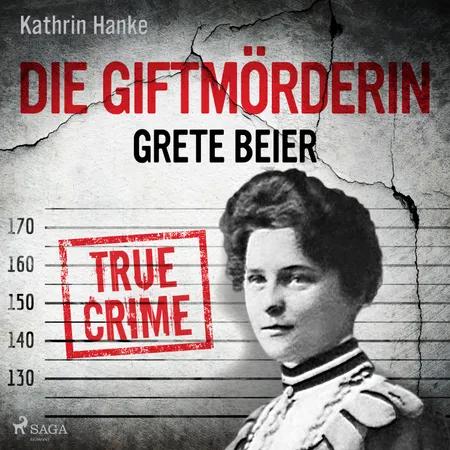 Die Giftmörderin Grete Beier af Kathrin Hanke