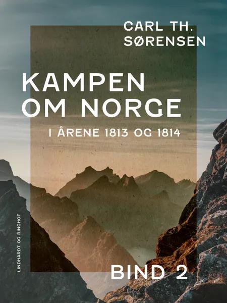 Kampen om Norge i årene 1813 og 1814. Bind 2 af Carl Th. Sørensen