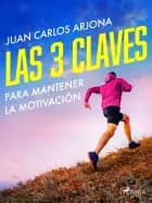Las 3 claves para mantener la motivación af Juan Carlos Arjona Ollero